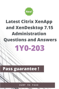 Latest Citrix XenApp and XenDesktop 7.15 Administration 1Y0-203 Questions and Answers