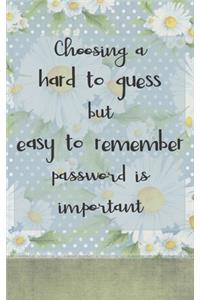 Choosing A Hard To Guess But Easy To Remember Password Is Important