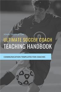 Ultimate Soccer Coach Teaching Handbook