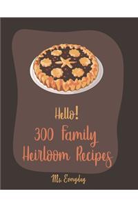 Hello! 300 Family Heirloom Recipes