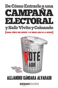 De Cómo Entrarle a una Campaña Electoral y Salir Vivito y Coleando