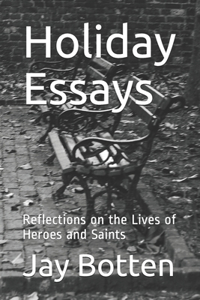 Holiday Essays: Reflections on the Lives of Heroes and Saints