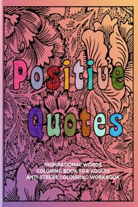 Positive Quotes Inspirational Words Coloring Book For Adults Anti-Stress Colouring Workbook