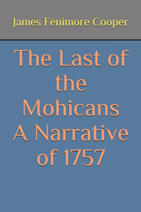 The Last of the Mohicans A Narrative of 1757