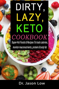 Dirty, Lazy, Keto Cookbook