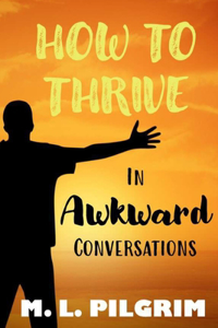 How to Thrive in Awkward Conversations