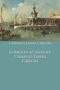 London as seen by Charles Dana Gibson