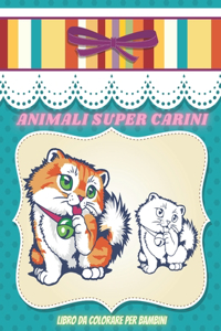 ANIMALI SUPER CARINI - Libro Da Colorare Per Bambini