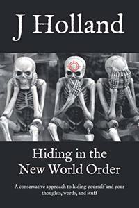 Hiding in the New World Order: A conservative approach to hiding yourself and your thoughts, words, and stuff