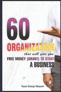 60 Organization That Will Give You Free Money (Grant) To Start a Business
