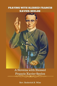 Praying with Blessed Francis Xavier Seelos