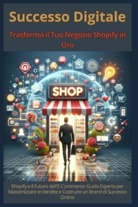 Successo Digitale - Trasforma il Tuo Negozio Shopify in Oro