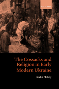The Cossacks and Religion in Early Modern Ukraine