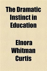 The Dramatic Instinct in Education