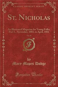 St. Nicholas, Vol. 11: An Illustrated Magazine for Young Folks; Part 1., November, 1883, to April, 1884 (Classic Reprint)