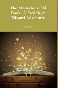 Mysterious Old Book: A Freddie & Edward Adventure