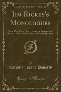 Jim Rickey's Monologues: Some Rag-Time Observations on Persons and Events, with a Few Flashes of Foot-Light Fun (Classic Reprint)