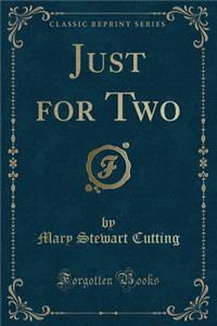 Just for Two (Classic Reprint)