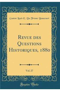 Revue des Questions Historiques, 1880, Vol. 27 (Classic Reprint)