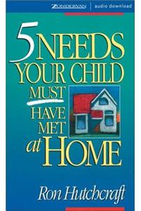 Five Needs Your Child Must Have Met at Home