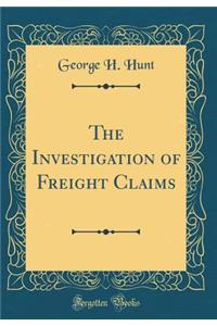 The Investigation of Freight Claims (Classic Reprint)