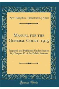 Manual for the General Court, 1915: Prepared and Published Under Section 14, Chapter 15 of the Public Statutes (Classic Reprint)
