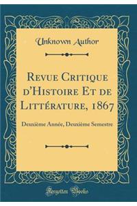 Revue Critique d'Histoire Et de LittÃ©rature, 1867: DeuxiÃ¨me AnnÃ©e, DeuxiÃ¨me Semestre (Classic Reprint)