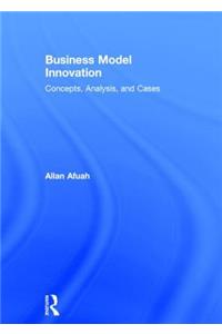 Business Model Innovation: Concepts, Analysis, and Cases