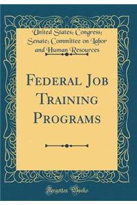 Federal Job Training Programs (Classic Reprint)