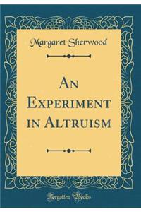 An Experiment in Altruism (Classic Reprint)