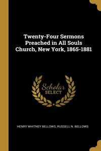 Twenty-Four Sermons Preached in All Souls Church, New York, 1865-1881