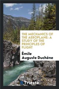 The Mechanics of the Aeroplane: A Study of the Principles of Flight