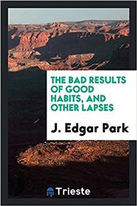 Bad Results of Good Habits, and Other Lapses