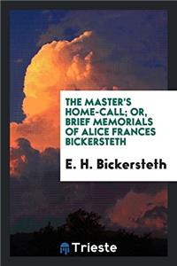 The Master's Home-call; or, Brief Memorials of Alice Frances Bickersteth