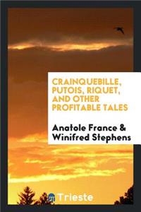 Crainquebille, Putois, Riquet, and Other Profitable Tales