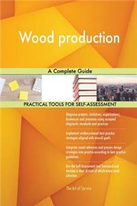 Wood production A Complete Guide