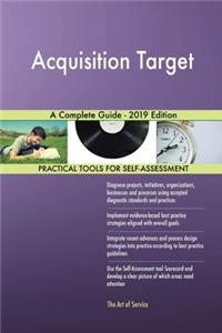 Acquisition Target A Complete Guide - 2019 Edition