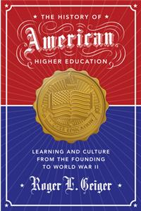 The History of American Higher Education: Learning and Culture from the Founding to World War II