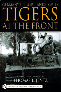 Germany's Tiger Tanks Series Tigers at the Front