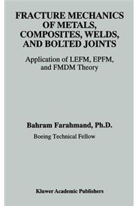 Fracture Mechanics of Metals, Composites, Welds, and Bolted Joints