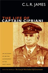 Life of Captain Cipriani: An Account of British Government in the West Indies, with the pamphlet The Case for West-Indian Self Government