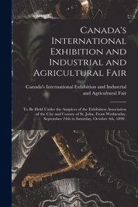 Canada's International Exhibition and Industrial and Agricultural Fair [microform]