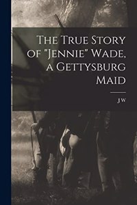 True Story of Jennie Wade, a Gettysburg Maid