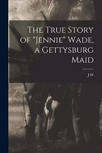 True Story of "Jennie" Wade, a Gettysburg Maid