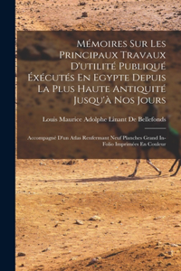 Mémoires Sur Les Principaux Travaux D'utilité Publiqué Éxécutés En Egypte Depuis La Plus Haute Antiquité Jusqu'à Nos Jours