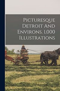 Picturesque Detroit And Environs. 1,000 Illustrations