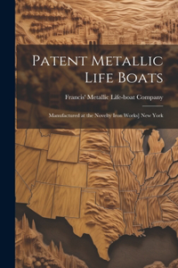 Patent Metallic Life Boats: Manufactured at the Novelty Iron Works] New York