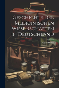 Geschichte Der Medicinischen Wissenschaften in Deutschland