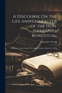 Discourse On the Life and Character of the Hon. Nathaniel Bowditch...