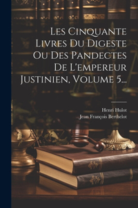 Les Cinquante Livres Du Digeste Ou Des Pandectes De L'empereur Justinien, Volume 5...